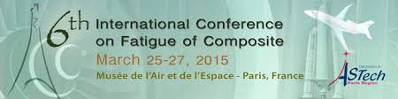6th International Conference on Fatigue of Composite – 25-27 mars 2015 – Musée de l&rsquo;air et de l&rsquo;espace