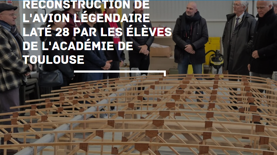 Reconstruction de l&rsquo;avion légendaire Laté 28 par les élèves de l&rsquo;académie de Toulouse