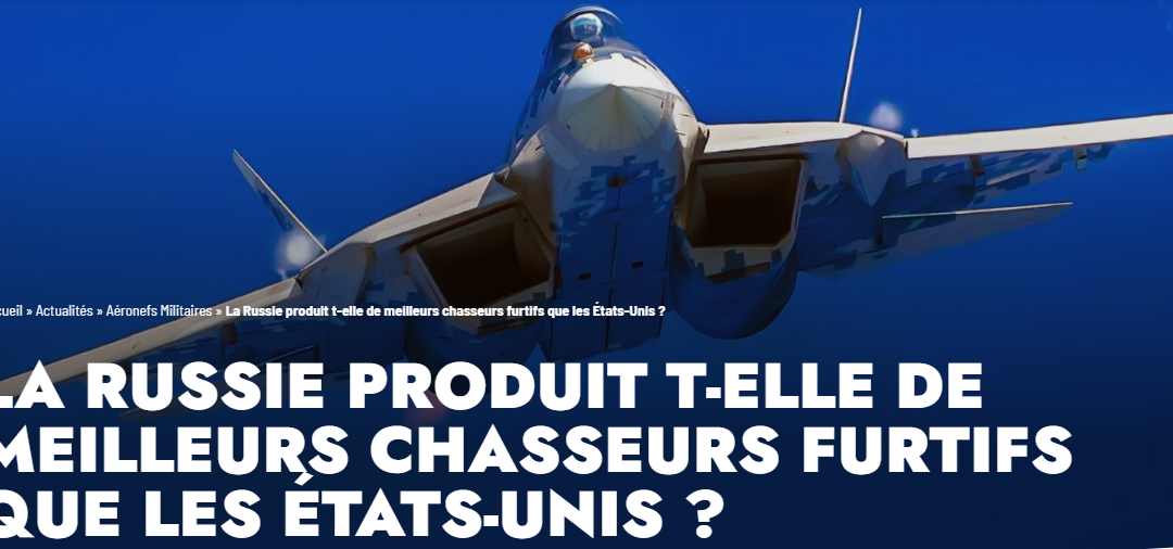 La Russie produit t-elle de meilleurs chasseurs furtifs que les États-Unis ?
