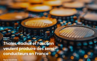 Thales, Radiall et Foxconn veulent produire des semi-conducteurs en France