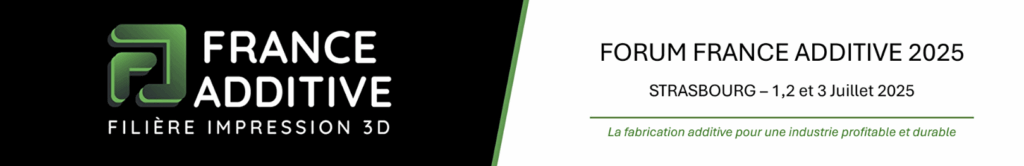 Forum France Additive 2025 : la fabrication additive à l’honneur !